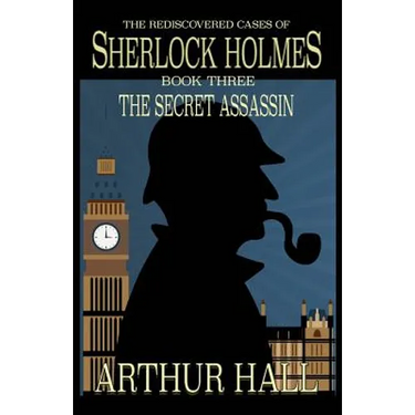 The Secret Assassin: The Rediscovered Cases Of Sherlock Holmes Book 3