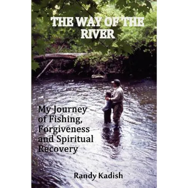 The Way of the River: My Journey of Fishing, Forgiveness and Spiritual Recovery