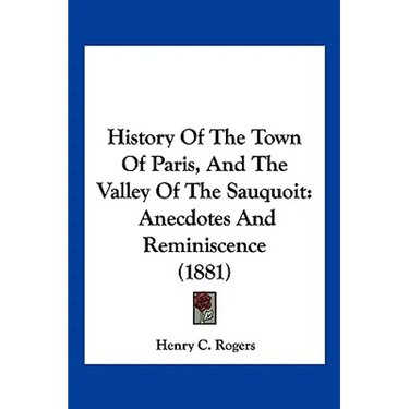 History Of The Town Of Paris, And The Valley Of The Sauquoit: Anecdotes And Reminiscence (1881)