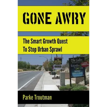 Gone Awry: The Collision of Property Rights, Environmentalism and the American Dream in the Smart Growth Quest to Stop Urban Sprawl in San Diego, Cali
