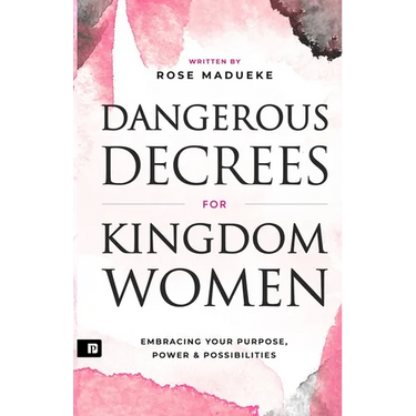 Dangerous Decrees for Kingdom Women: Embracing your Power, Purpose & Possibilities
