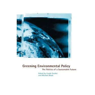 Greening Environmental Policy: The Politics of a Sustainable Future