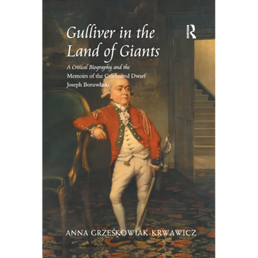 Gulliver in the Land of Giants: A Critical Biography and the Memoirs of the Celebrated Dwarf Joseph Boruwlaski