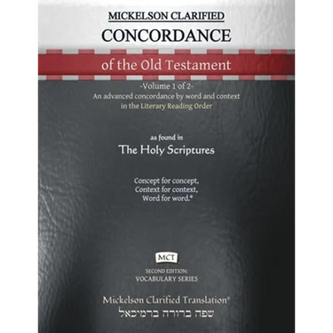 Mickelson Clarified Concordance of the Old Testament, MCT: -Volume 1 of 2- An advanced concordance by word and context in the Literary Reading Order