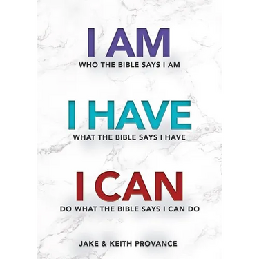 I Am Who the Bible Says I Am, I Have What the Bible Says I Have, I Can Do What the Bible Says I Can Do