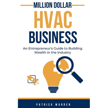 Million Dollar HVAC Business: An Entrepreneur's Guide to Building Wealth in the Industry