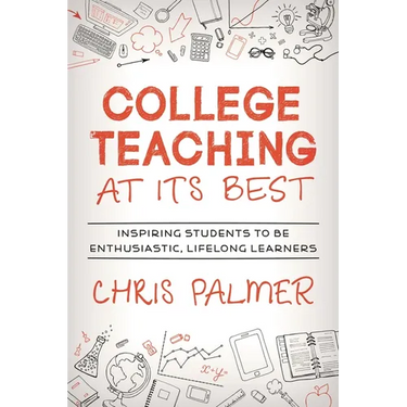 College Teaching at Its Best: Inspiring Students to Be Enthusiastic, Lifelong Learners