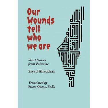 Our Wounds Tell Who We Are: Short Stories from Palestine