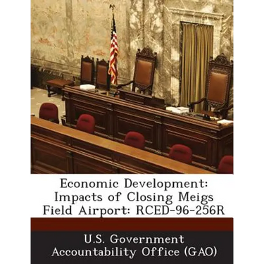 Economic Development: Impacts of Closing Meigs Field Airport: RCED-96-256R
