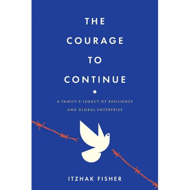 The Courage to Continue: A Family's Legacy of Resilience and Global Enterprise
