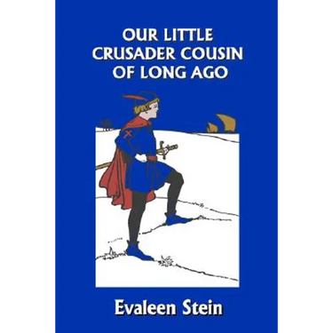 Our Little Crusader Cousin of Long Ago (Yesterday's Classics)