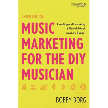 Music Marketing for the DIY Musician: Creating and Executing a Plan of Attack on a Low Budget
