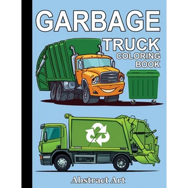 Garbage Truck Coloring Book: For Toddlers, Preschool and Kindergarten Kids Who Love Trucks