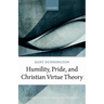 Humility, Pride, and Christian Virtue Theory