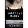 Fogbound Manor: A Gothic Novel