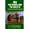 Ira: The Bombs and the Bullets: A History of Deadly Ingenuity