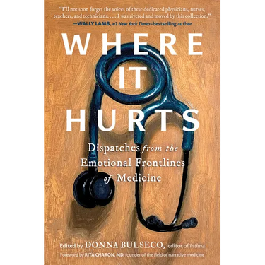 Where It Hurts: Dispatches from the Emotional Frontlines of Medicine