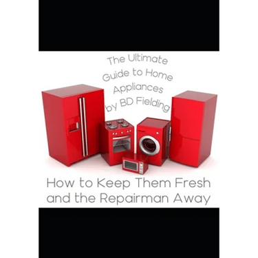 The Ultimate Guide to Home Appliances: How to Keep Them Fresh and the Repairman Away