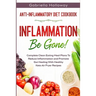 Anti Inflammatory Diet Cookbook: Inflammation Be Gone! - Complete Clean Eating Meal Plans To Reduce Inflammation and Promote Gut Healing With Healthy