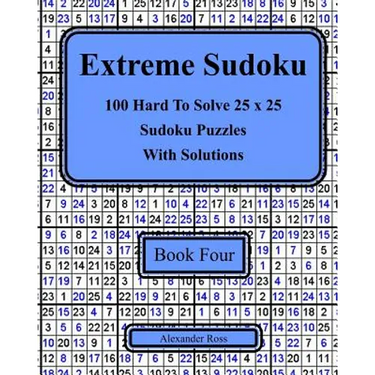 Extreme Sudoku Book Four: 100 Hard To Solve 25 x 25 Sudoku Puzzles With Solutions