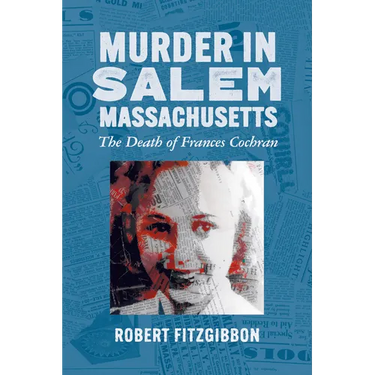 Murder in Salem, Massachusetts: The Death of Frances Cochran