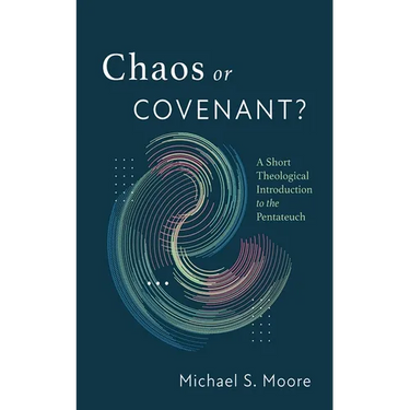 Chaos or Covenant?: A Short Theological Introduction to the Pentateuch