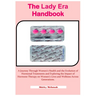 The Lady Era Handbook: A Journey Through Women's Health and the Evolution of Hormonal Treatments and Exploring the Impact of Hormone Therapy