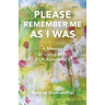 Please Remember Me as I Was: A Memoir of Living with PCA Alzheimer's