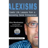 Alexisms: Useful Life Lessons from a Recovering Serial Entrepreneur