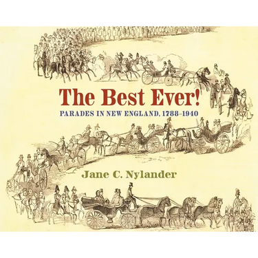 The Best Ever!: Parades in New England, 1788-1940