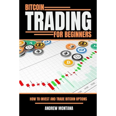 Bitcoin Trading For Beginners: How to Invest and Trade Bitcoin Options