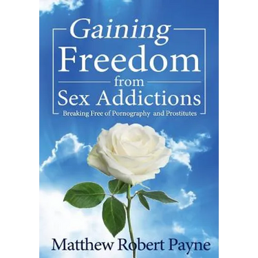 Gaining Freedom from Sex Addictions: Breaking Free of Pornography and Prostitutes