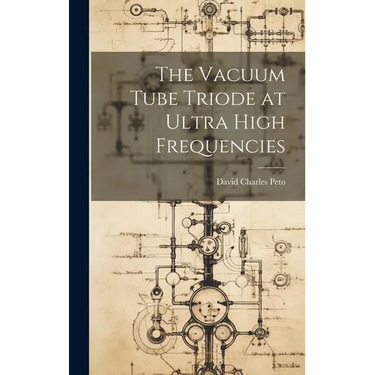 The Vacuum Tube Triode at Ultra High Frequencies