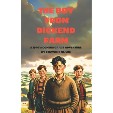 The Boy From Dickend Farm: A 1940's coming of age story