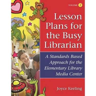 Lesson Plans for the Busy Librarian: A Standards Based Approach for the Elementary Library Media Center, Volume 2
