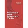 Restorative Yoga, QiGong and T'ai Chi: Case Study, Routines to Practice, Healing