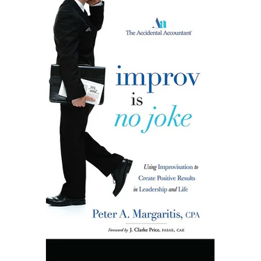 Improv Is No Joke: Using Improvisation to Create Positive Results in Leadership and Life
