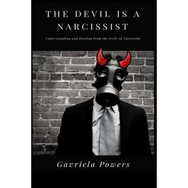 The Devil is a Narcissist: Understanding and Healing from the Evils of Narcissism