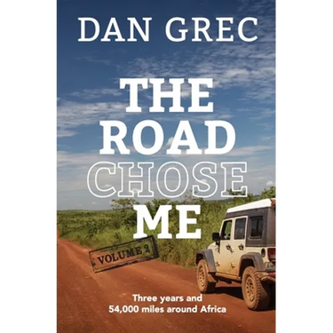 The Road Chose Me Volume 2: Three years and 54,000 miles around Africa