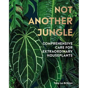 Not Another Jungle: Comprehensive Care for Extraordinary Houseplants