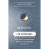 Scrying for Beginners: Use Your Unconscious Mind to See Beyond the Senses