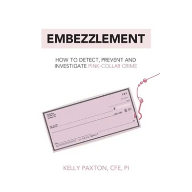 Embezzlement: How to Detect, Prevent, and Investigate Pink-Collar Crime