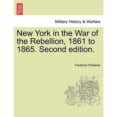 New York in the War of the Rebellion, 1861 to 1865. Second edition.