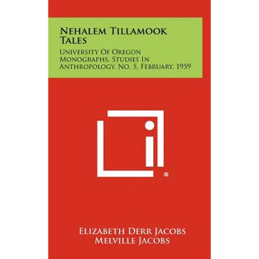 Nehalem Tillamook Tales: University of Oregon Monographs, Studies in Anthropology, No. 5, February, 1959