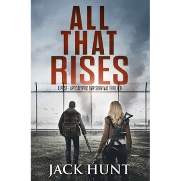 All That Rises: A Post-Apocalyptic EMP Survival Thriller