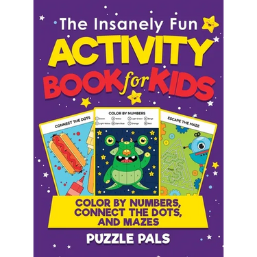 The Insanely Fun Activity Book For Kids: Color By Number, Connect The Dots, And Mazes
