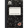 What Learning Leaves: New Edition