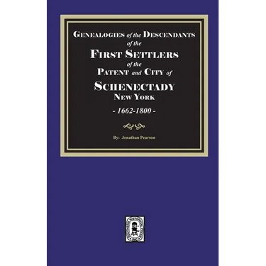 Genealogies of the Descendants of the FIRST SETTLERS of SCHENECTADY, 1662-1800