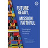 Future Ready, Mission Faithful: Theological Education in Africa