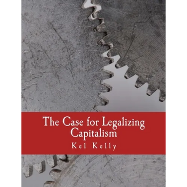 The Case for Legalizing Capitalism (Large Print Edition)